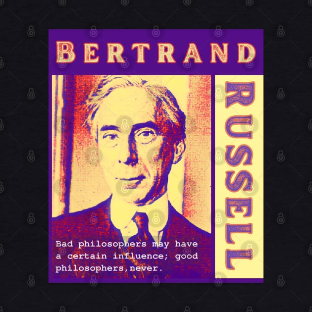 Bertrand Russell quote: Bad philosophers may have a certain influence; by artbleed